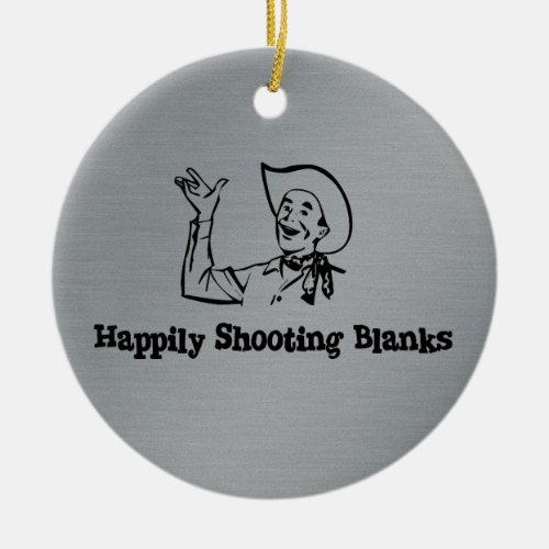 Happily Shooting Blanks Ceramic Ornament