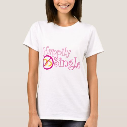 Happily Single Collection by MDillon Designs T_Shirt