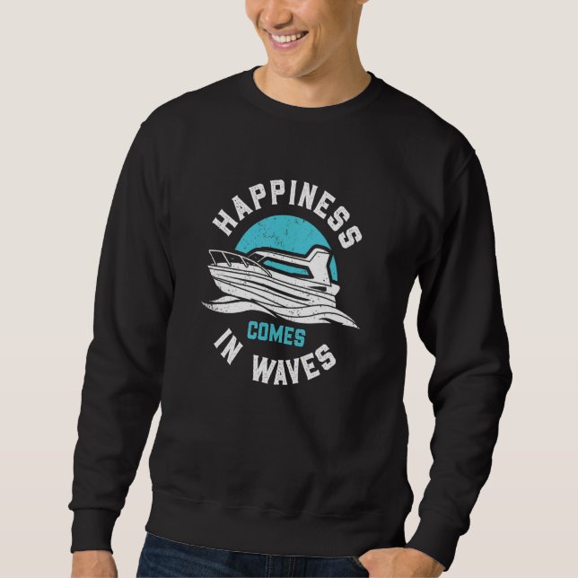 Happines Comes In Waves funny motor boating Sweatshirt (Front)