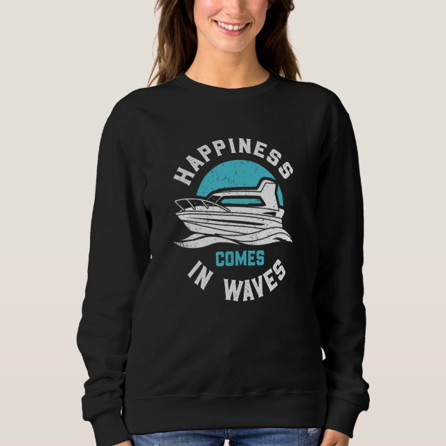 Happines Comes In Waves funny motor boating Sweatshirt (Front)