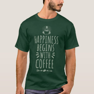 Happiness begins with Coffee 2 T-Shirt