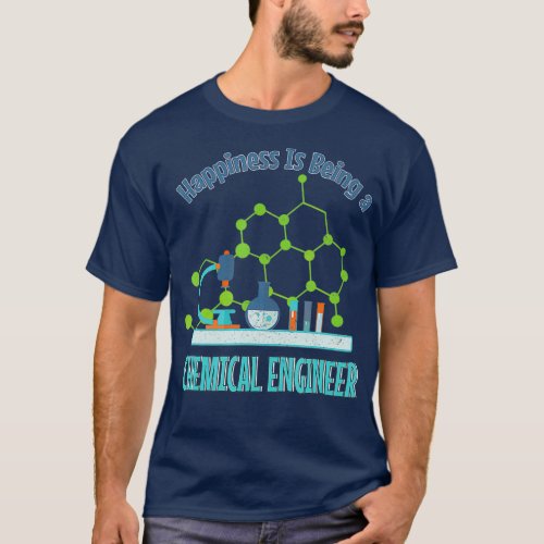 Happiness Being Chemical Engineer Chemistry T_Shirt