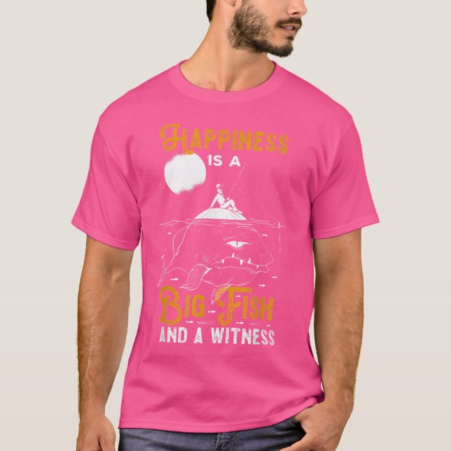 Happiness Big Fish Witness Fish Boat Angler Sea Fi T-Shirt (Front)