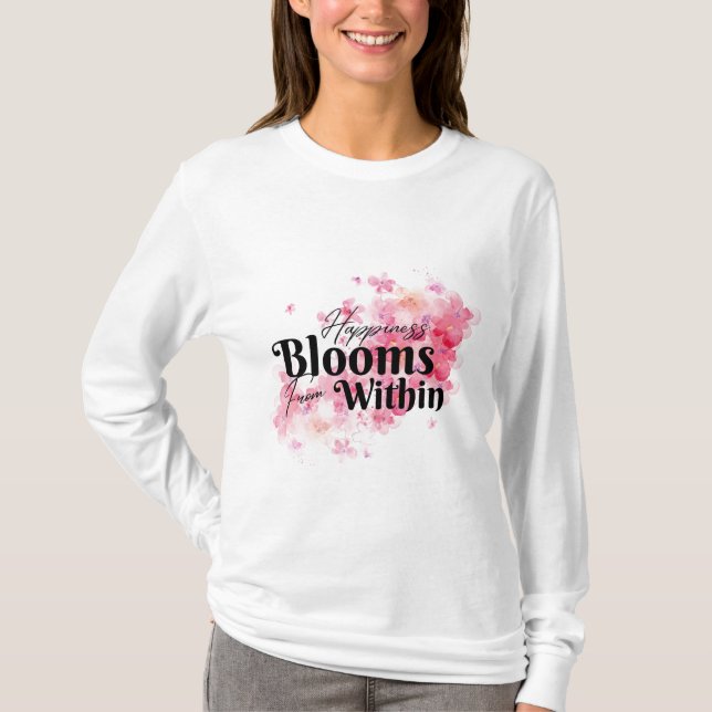 Happiness Blooms From Within T-Shirt (Front)