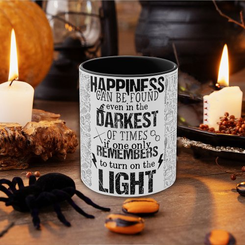 Happiness Can Be Found Even In The Darkest Of Time Mug