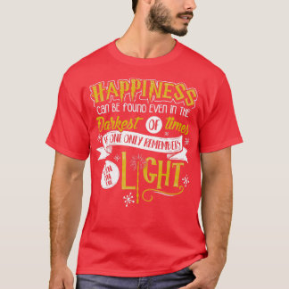 Happiness Can Be Found Even In The Darkest Of Time T-Shirt