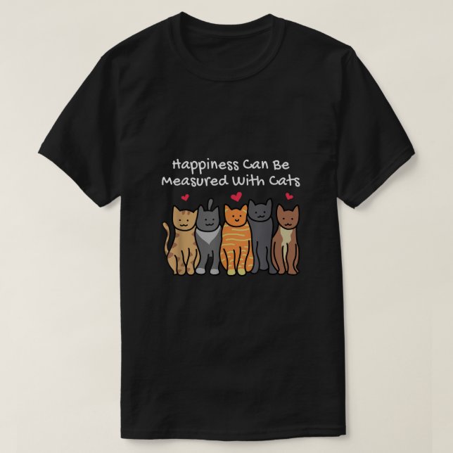 Happiness Can Be Measured With Cats Lover Cat Mom  T-Shirt (Design Front)