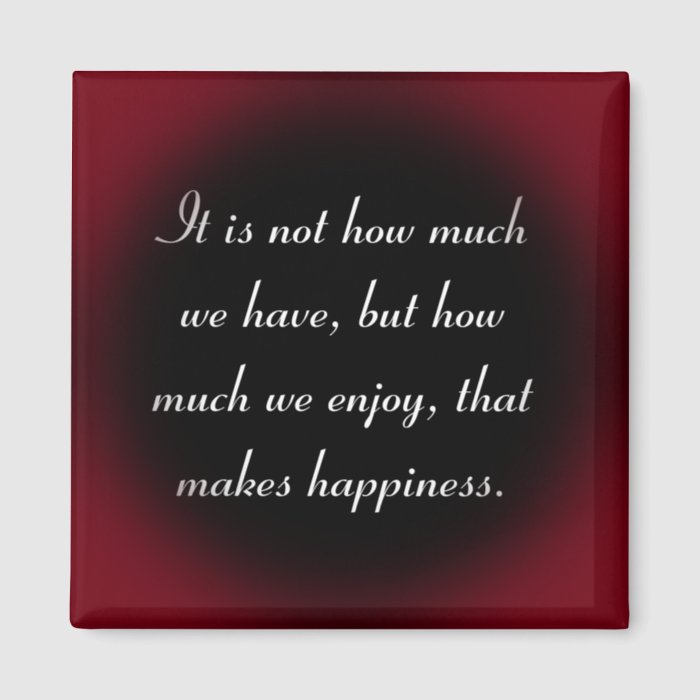 Happiness comes enjoyment not possessions refrigerator magnet