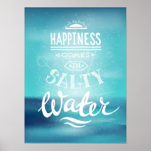 Happiness Comes In Salty Water Poster