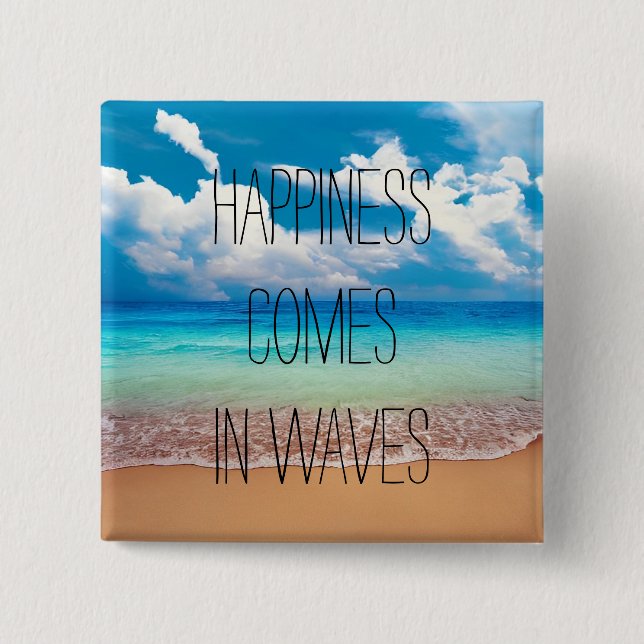 Happiness comes in waves button (Front)