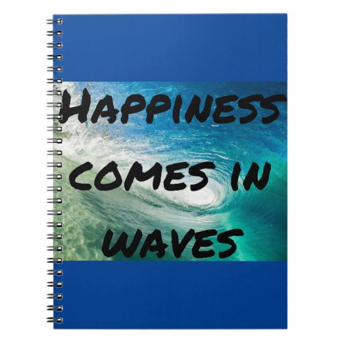 Happiness Comes In Waves Notebook