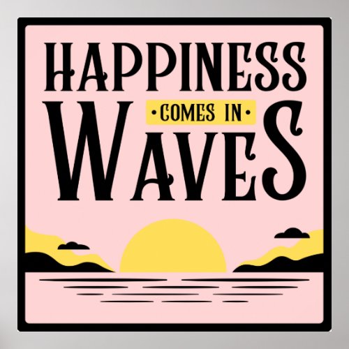 Happiness Comes In Waves Poster
