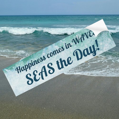 Happiness comes in WAVES SEAS the Day Bumper Sticker