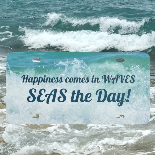 Happiness comes in Waves SEAS the Day License Plate