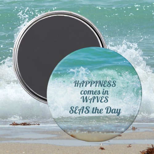 Happiness comes in WAVES SEAS the Day  Magnet