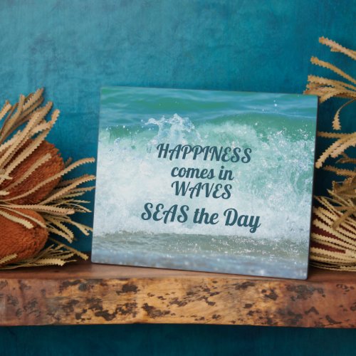 Happiness comes in Waves SEAS the Day Plaque