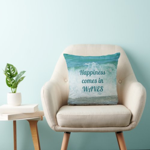 Happiness Comes in Waves Seas the Day Throw Pillow