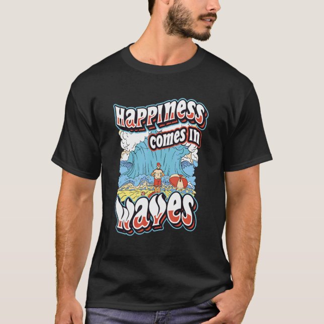 Happiness Comes In Waves Surfing Ocean Summer Holi T-Shirt (Front)