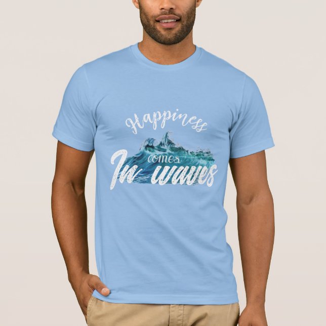 Happiness comes in waves T-Shirt (Front)