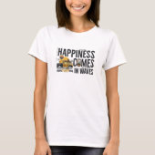 Happiness Comes In Waves T-Shirt (Front)