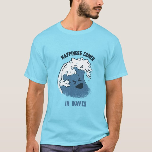 Happiness comes in waves T-Shirt (Front)