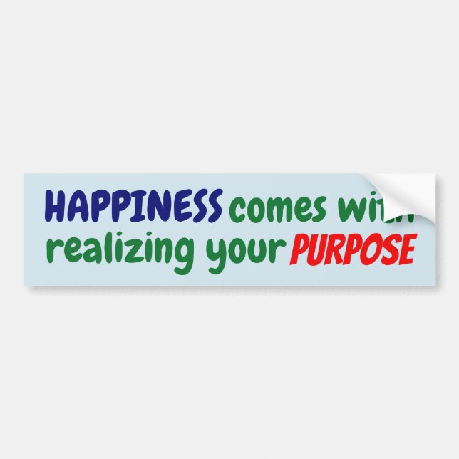 Happiness comes with realizing your purpose! bumper sticker (Front)