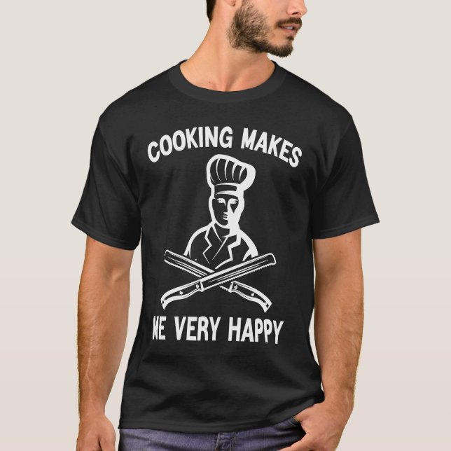 Happiness  Cooking Makes Me Very Happy  Chef  Cook T-Shirt (Front)
