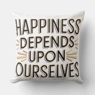 Happiness Depends Upon Ourselves Throw Pillow