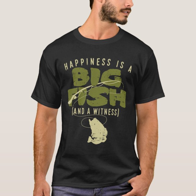 Happiness Fish Witness Big Fishing Fisherman Angle T-Shirt (Front)