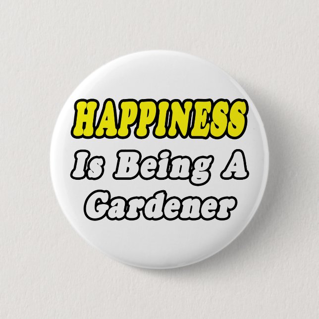 Happiness...Gardener Pinback Button (Front)