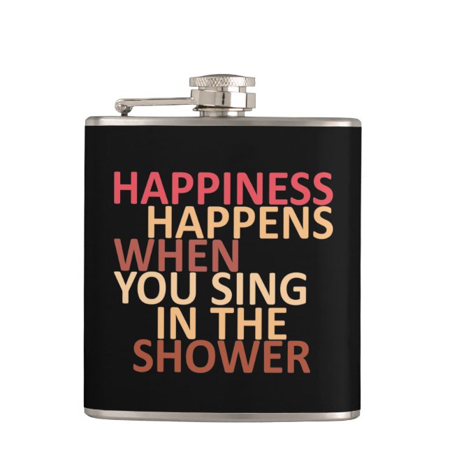Happiness happens when you sing in the shower  flask (Front)