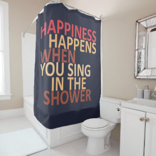 Happiness happens when you sing in the shower shower curtain