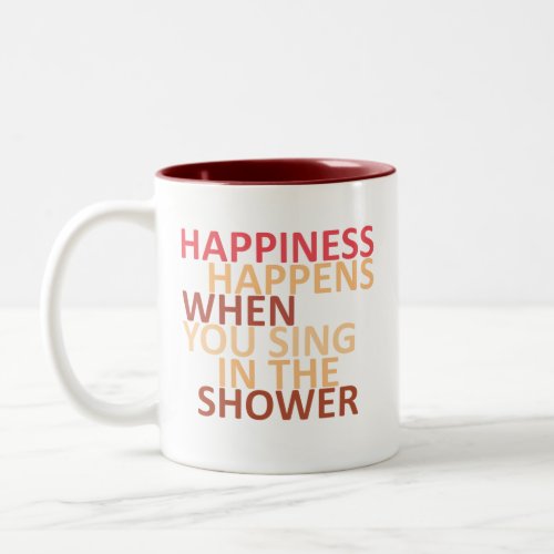 Happiness happens when you sing in the shower Two_Tone coffee mug