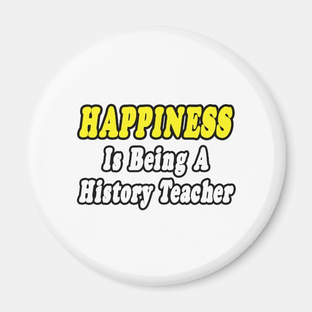 Happiness...History Teacher Magnet (Front)