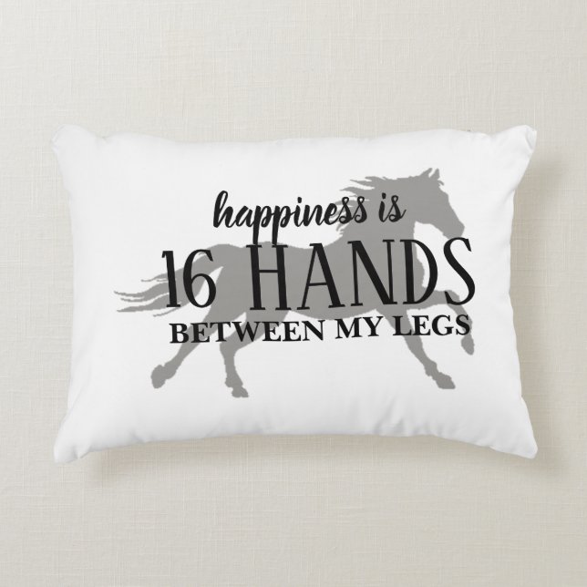 Happiness is 16 HANDS Between My Legs Accent Pillo Accent Pillow (Front)