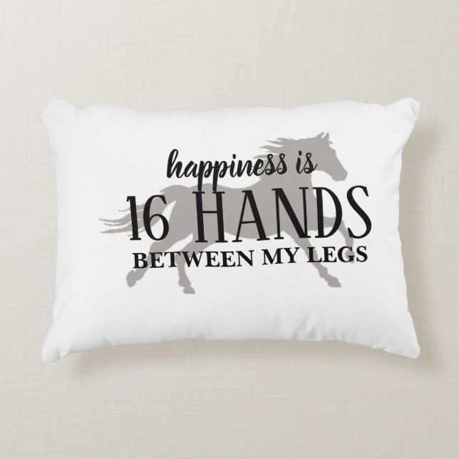 Happiness is 16 HANDS Between My Legs Accent Pillo Accent Pillow (Front)