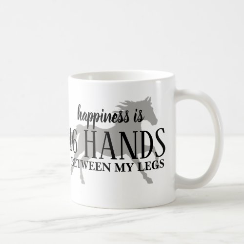 Happiness is 16 HANDS Between My Legs Accent Pillo Coffee Mug