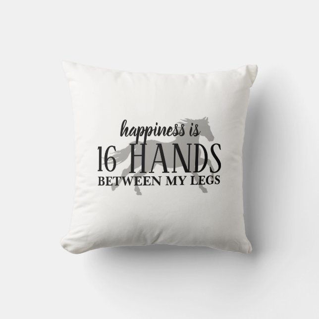 Happiness is 16 HANDS Between My Legs Accent Pillo Throw Pillow (Front)