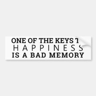 Happiness is a Bad Memory Bumper Sticker