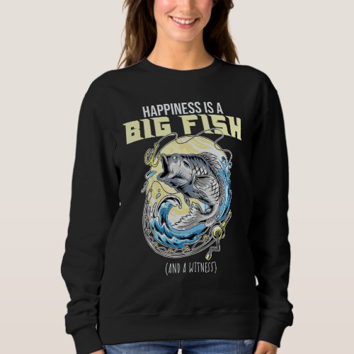 Happiness Is A Big Fish Ad A Witness Lures Fishing Sweatshirt