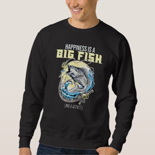 Happiness Is A Big Fish Ad A Witness Lures Fishing Sweatshirt