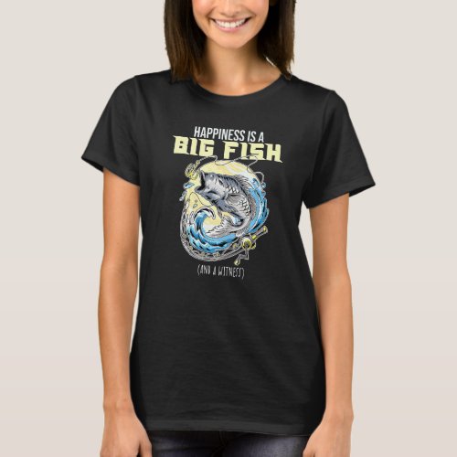 Happiness Is A Big Fish Ad A Witness Lures Fishing T_Shirt