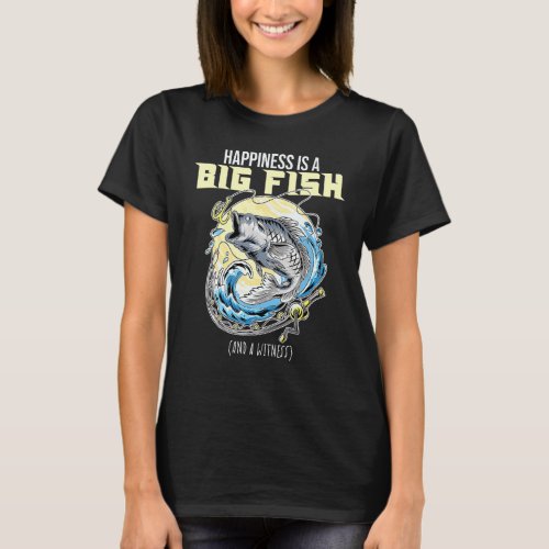 Happiness Is A Big Fish Ad A Witness Lures Fishing T_Shirt