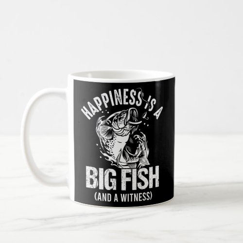 Happiness Is A Big Fish And A Witness _ Fishing   Coffee Mug