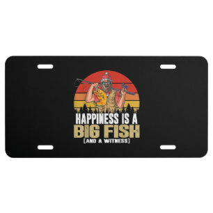 Happiness is A Big Fish And A Witness - Funny License Plate