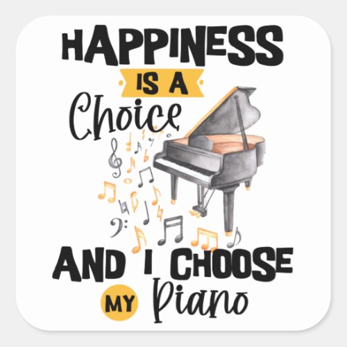 Happiness is a Choice and I choose My Piano Square Sticker