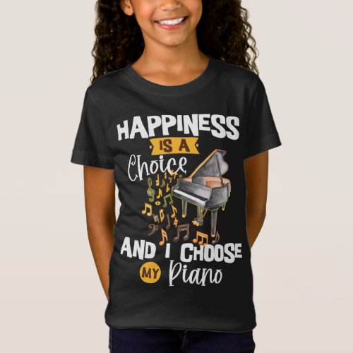 Happiness is a Choice and I choose My Piano  T_Shi T_Shirt