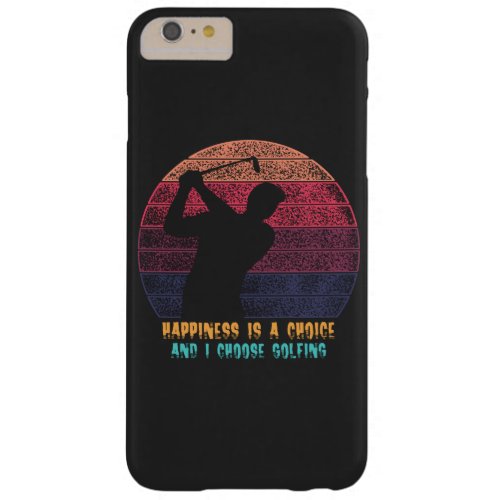 Happiness is a choice and i chose golfing quote barely there iPhone 6 plus case