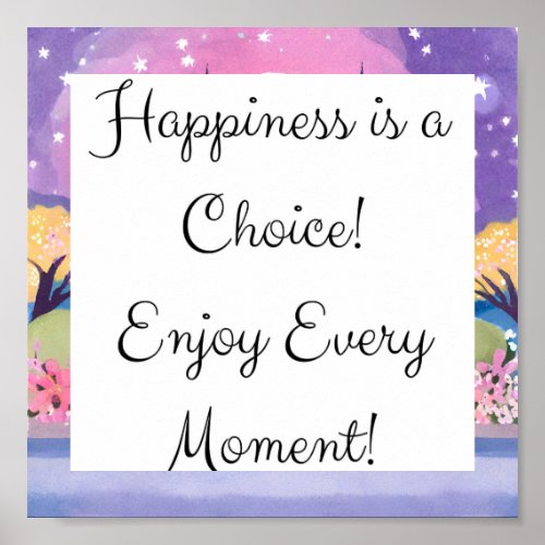 Happiness is a choice Enjoy Every Moment Poster