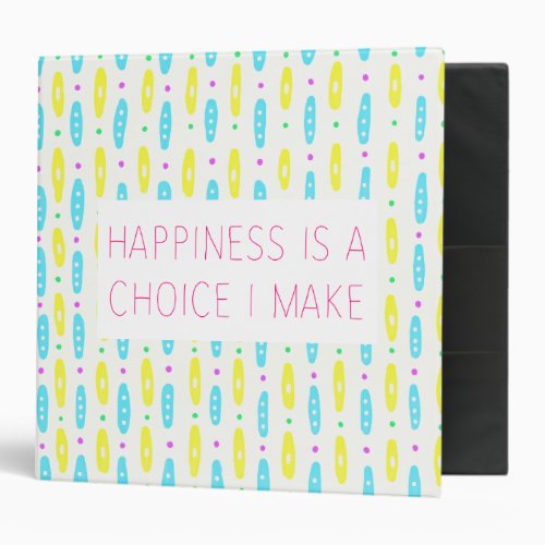 Happiness Is A Choice I Make Watercolor Art Binder